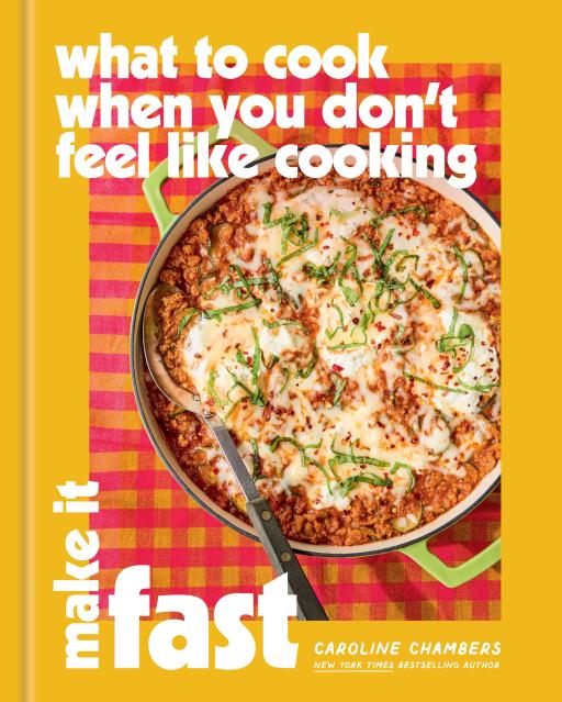 What to Cook When You Don't Feel Like Cooking: Make it Fast