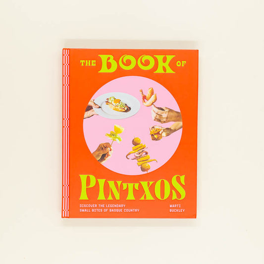 The Book of Pintxos: Discover the Legendary Small Bites of Basque Country