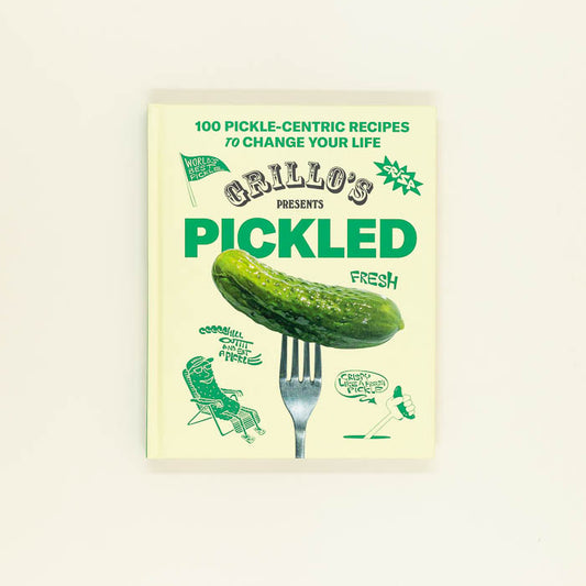 Grillo's Presents Pickled: 100 Pickle-centric Recipes to Change Your Life