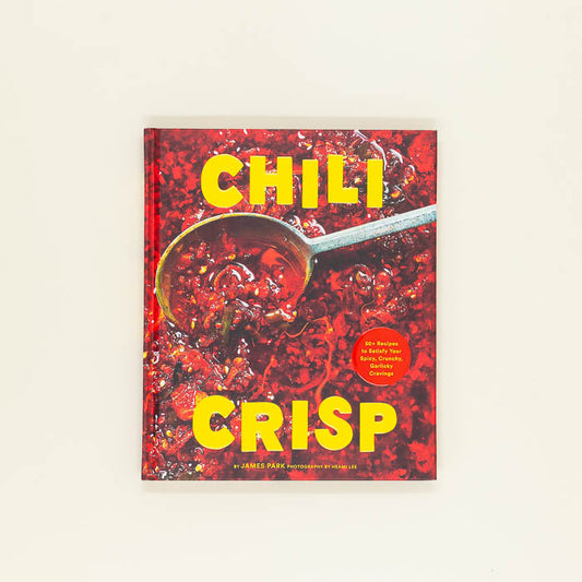 Chili Crisp: 50+ Recipes to Satisfy Your Spicy, Crunchy, Garlicky Cravings