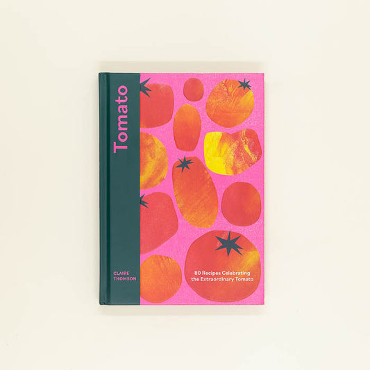 Tomato: 70 Recipes Celebrating the Extraordinary Tomato