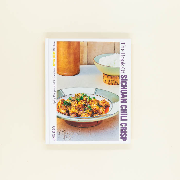 The Book of Sichuan Chili Crisp: Spicy Recipes and Stories from Fly By Jing's Kitchen
