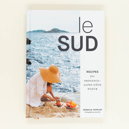Le Sud: Recipes from Provence-Alpes-Côte d'Azur