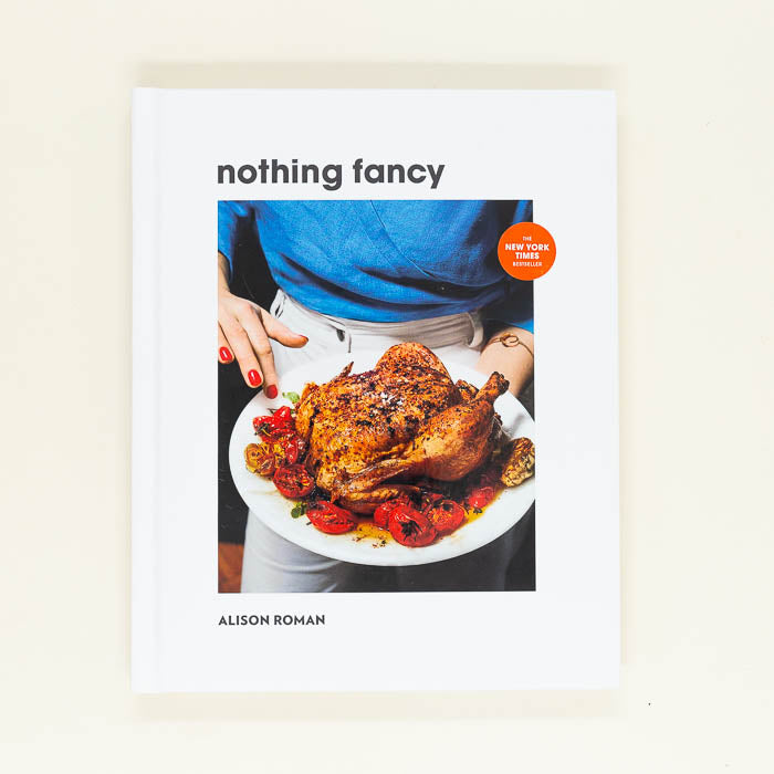 Nothing Fancy: Unfussy Food for Having People Over