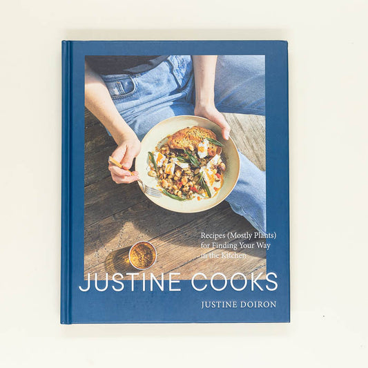 Justine Cooks: Recipes (Mostly Plants) for Finding Your Way in the Kitchen