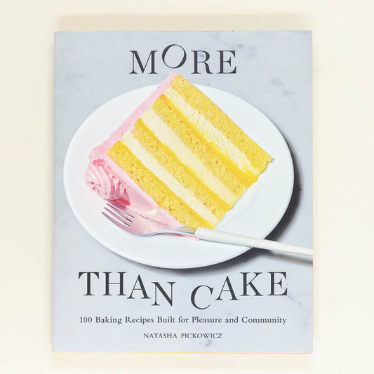 More Than Cake: 100 Baking Recipes Built for Pleasure and Community